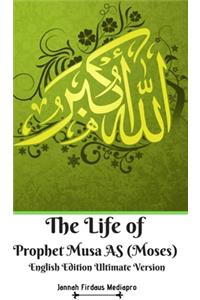 Life of Prophet Musa AS (Moses) English Edition Ultimate Version