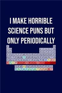 I Make Horrible Science Puns But Only Periodically