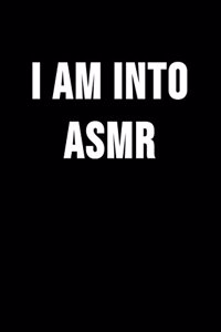 I Am Into ASMR