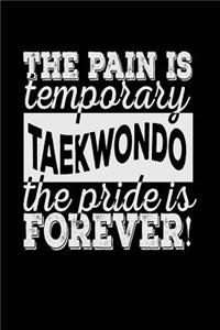 The Pain Is Temporary The Pride Is Forever! Taekwondo