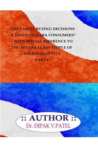 Family buying decisions-A study of india consumers- with special reference to middle class people of ahmedabad city Part-I