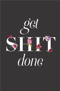 Get Shit Done, Daily Monthly & Weekly Academic Student Planner - 2018-2019: Floral Text, August 2018 - July 2019, 6" x 9"