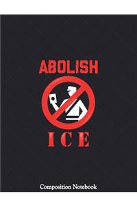 Abolish Ice Composition Notebook