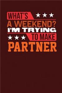 What's a Weekend I'm Trying to Make Partner