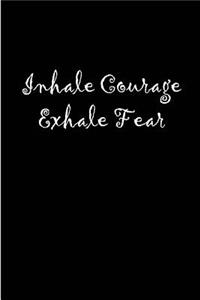 Inhale Courage Exhale Fear
