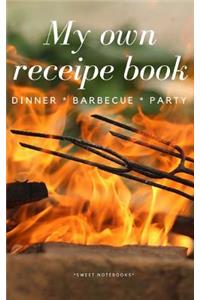 My Own Receipe Book Dinner Barbecue Party