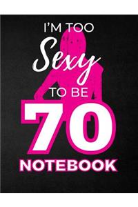 I'm Too Sexy To Be 70 Notebook