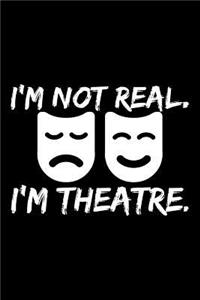 I'm Not Real, I'm Theatre