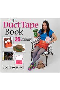 Duct Tape Book: 25 Projects to Make With Duct Tape