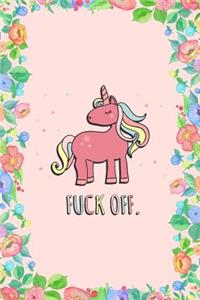 Fuck Off Unicorn Journal Notebook
