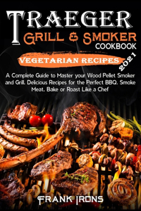 Traeger Grill and Smoker Cookbook 2021. Vegetarian Recipes