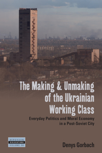 Making and Unmaking of the Ukrainian Working Class