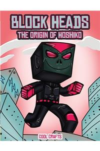 Cool Crafts (Block Heads - The origin of Hoshiko)