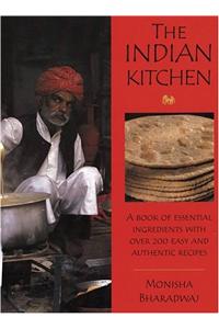 The Indian Kitchen: A Book of Essential Ingredients with Over 200 Easy and Authentic Recipes