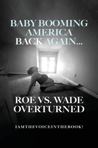 Baby Booming America Back Again...Roe vs. Wade Overturned