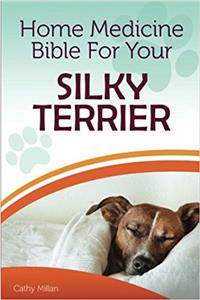 Home Medicine Bible for Your Silky Terrier