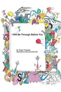 I will Be Through Before You