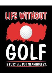 Life Without Golf Is Possible But Meaningless.