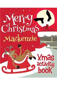 Merry Christmas Mackenzie - Xmas Activity Book