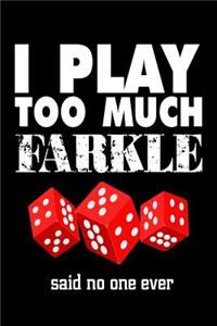 I Play Too Much Farkle Said No One Ever