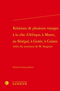 Relations de Plusieurs Voyages a la Cote d'Afrique, a Maroc, Au Senegal, a Goree, a Galam Tirees Des Journaux de M. Saugnier