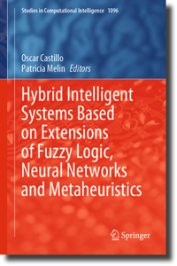 Hybrid Intelligent Systems Based on Extensions of Fuzzy Logic, Neural Networks and Metaheuristics
