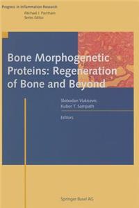 Bone Morphogenetic Proteins: Regeneration of Bone and Beyond