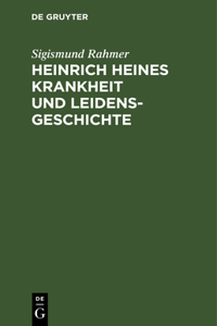 Heinrich Heines Krankheit und Leidensgeschichte