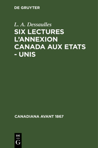 Six Lectures l'Annexion Canada Aux Etats - Unis