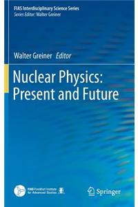 Nuclear Physics: Present and Future