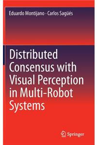 Distributed Consensus with Visual Perception in Multi-Robot Systems