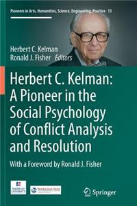 Herbert C. Kelman: A Pioneer in the Social Psychology of Conflict Analysis and Resolution