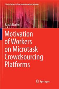 Motivation of Workers on Microtask Crowdsourcing Platforms