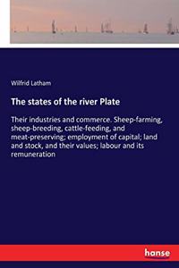 states of the river Plate: Their industries and commerce. Sheep-farming, sheep-breeding, cattle-feeding, and meat-preserving; employment of capital; land and stock, and their 