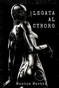 Legata al Cyborg: Storia d'Amore di una Invasione Aliena Romantica - Relazione tra Due Mondi