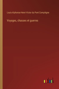 Voyages, chasses et guerres