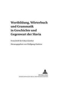 Wortbildung, Woerterbuch Und Grammatik in Geschichte Und Gegenwart Der Slavia