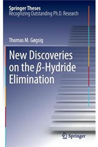 New Discoveries on the β-Hydride Elimination