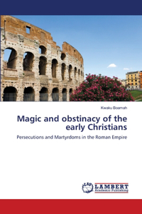 Magic and obstinacy of the early Christians