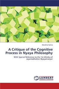 A Critique of the Cognitive Process in Nyaya Philosophy