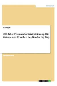 200 Jahre Frauenlohndiskriminierung. Die Gründe und Ursachen des Gender Pay Gap