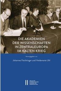 Die Akademien Der Wissenschaften in Zentraleuropa Im Kalten Krieg