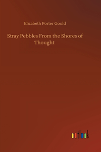 Stray Pebbles From the Shores of Thought