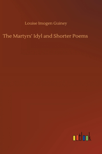 Martyrs' Idyl and Shorter Poems