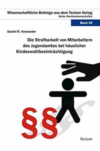 Die Strafbarkeit Von Mitarbeitern Des Jugendamtes Bei Hauslicher Kindeswohlbeeintrachtigung