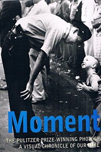 Moments: Pulitzer Prize Winning Photography