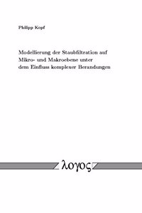 Modellierung Der Staubfiltration Auf Mikro- Und Makroebene Unter Dem Einfluss Komplexer Berandungen