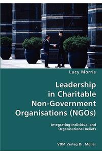 Leadership in Charitable Non-Government Organisations (NGOs)- Integrating Individual and Organisational Beliefs