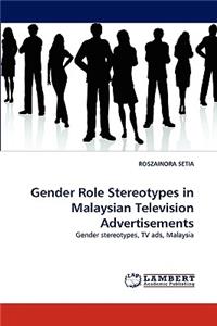 Gender Role Stereotypes in Malaysian Television Advertisements