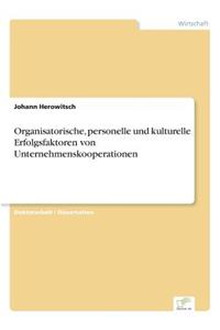Organisatorische, personelle und kulturelle Erfolgsfaktoren von Unternehmenskooperationen